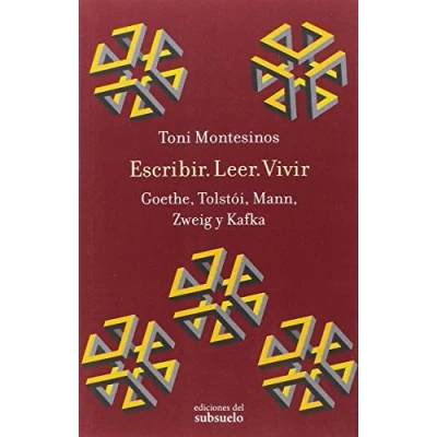 Imagen de Escribir. Leer. Vivir: Goethe, Tolstói, Mann, Zweig y Kafka (ENSAYO)