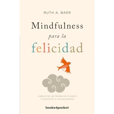 Imagen de Mindfulness para la felicidad: Libérate de las trampas tu mente y construye vida que deseas (Books4pocket crec. salud)