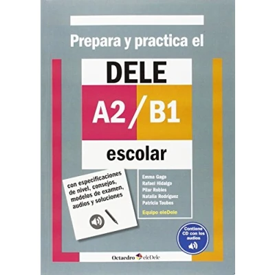 Imagen de Prepara y practica el DELE A2/B1 escolar: Con especificaciones de nivel, consejos, modelos examen, audios soluciones (Octaedro eleDele)