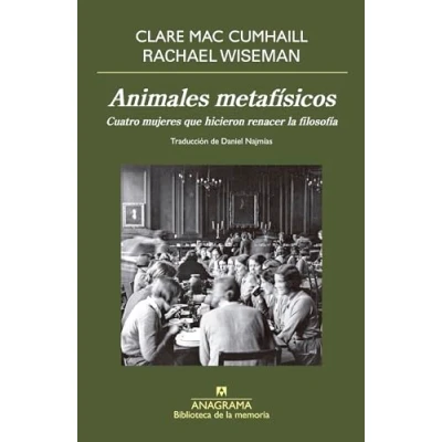 Imagen de Animales metafísicos: Cuatro mujeres que hicieron renacer la filosofia/ How Four Women Brought Philosophy Back to Life (Biblioteca de memoria)