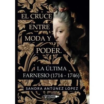 Imagen de El cruce entre moda y poder. La última Farnesio (1714 1746) (SIN COLECCION)