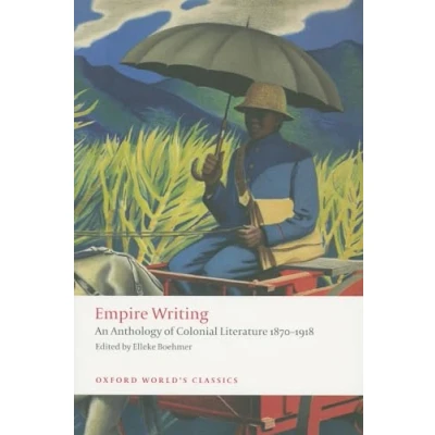 Imagen de Empire Writing: An Anthology of Colonial Literature 1870 1918 (Oxford World’s Classics)