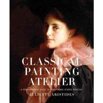 Imagen de Classical Painting Atelier: A Contemporary Guide To Traditional Studio