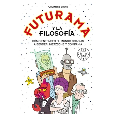 Imagen de Futurama y la filosofía: Cómo entender el mundo gracias a Bender, Nietzsche compañía (BLACKIE BOOKS)