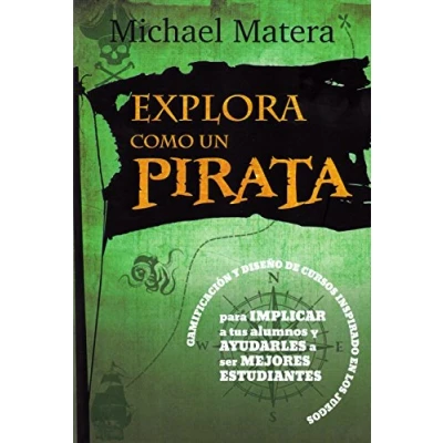 Imagen de Explora como Un Pirata: Gamificación y Diseño de Cursos Inspirado en los Juegos: Para Implicar a tus Alumnos Ayudarles ser Mejores Estudiantes: 6 (Educacion Aprendizaje)