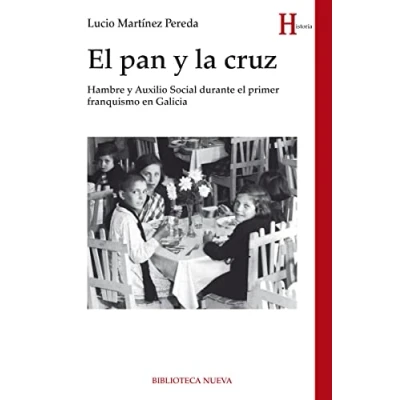 Imagen de El pan Y la cruz: HAMBRE AUXILIO SOCIAL DURANTE PRIMER FRANQUISMO EN GALICIA (HISTORIA BIBLIOTECA NUEVA)