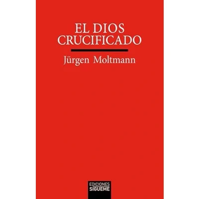 Imagen de El Dios crucificado: la cruz de Cristo como base y crítica teología cristiana: 41 (Verdad e Imagen)
