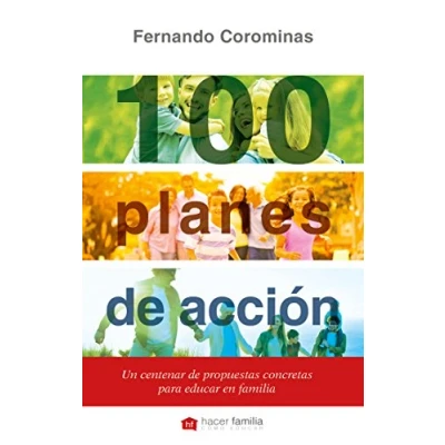 Imagen de 100 planes de Accion: Un centenar propuestas concretas para educar en familia: 80 (Hacer Familia)