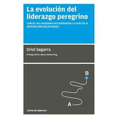 Imagen de la Evolución del Liderazgo Peregrino. Liderar con Resultados Extraordinarios a Través DE inspiración Disciplinada (MANUALES GESTION)