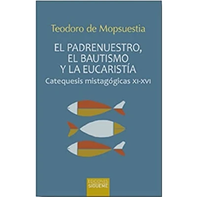 Imagen de el padrenuestro, bautismo y la eucaristía: Catequesis mistagógicas XI XVI: 48 (Ichthys)