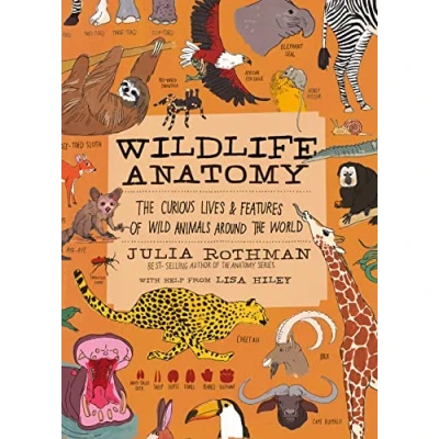 Imagen de Wildlife Anatomy: The Curious Lives &amp; Features Of Wild Animals Around