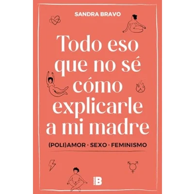 Imagen de Todo eso que no sé cómo explicarle a mi madre: (Poli)amor, sexo y feminismo (Somos B)