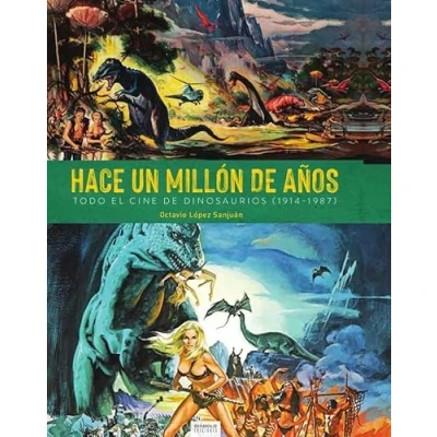 Imagen de Hace Un Millon De Años. Todo El Cine Dinosaurios (1941 1987) (COMICS Y NOVELAS GRAFICAS)