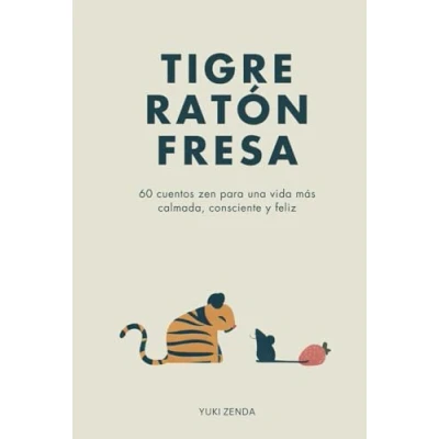 Imagen de Tigre Ratón Fresa: 60 cuentos zen para una vida más calmada, consciente y feliz con enseñanzas, principiantes