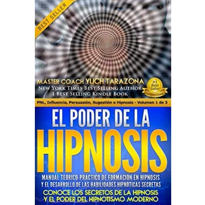 Imagen de el Poder de la HIPNOSIS: Manual Teórico Práctico Formación en HIPNOSIS y Desarrollo las Habilidades Hipnóticas Secretas: Volume 1 (HIPNOSIS, ... Persuasión Seducción by Ylich Tarazona)