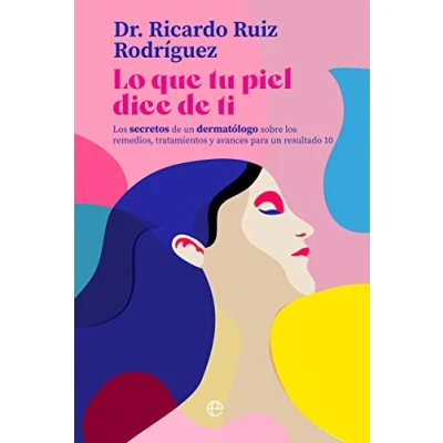 Imagen de Lo que tu piel dice de ti: los secretos un dermatólogo sobre remedios, tratamientos y avances para resultado 10 (Psicología salud)