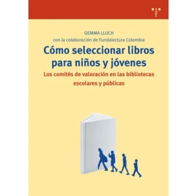Imagen de Cómo seleccionar libros para niños y jóvenes: Los comités de valoración en las bibliotecas escolares públicas: 217 (Biblioteconomía Administración Cultural)