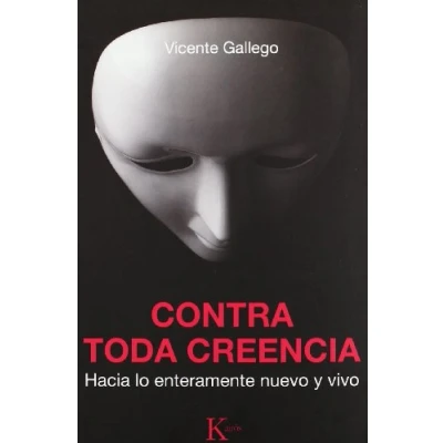 Imagen de Contra toda creencia: Hacia lo enteramente nuevo y vivo (Sabiduría Perenne)