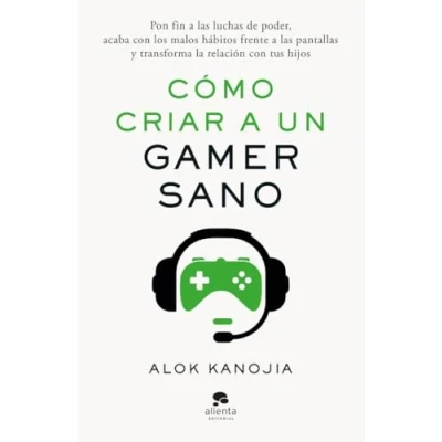 Imagen de Cómo criar a un gamer sano: Pon fin las luchas de poder, acaba con los malos hábitos frente pantallas y transforma la relación tus hijos (Alienta)