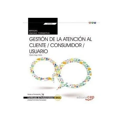 Imagen de Manual. Gestión de la atención al cliente / consumidor usuario (Transversal: UF0036). Certificados profesionalidad (SIN COLECCION)
