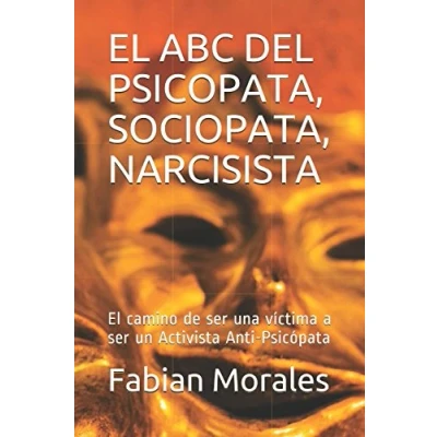 Imagen de El ABC DEL PSICOPATA, SOCIOPATA, NARCISISTA: camino de ser una víctima a un Activista Anti Psicópata (Relaciones y amores toxicos con psicopatas, sociopatas, narcisistas)