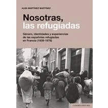 Imagen de Nosotras, las refugiadas: Género, identidades y experiencias de españolas refugiadas en Francia (1939 1978) (COMARES HISTORIA)