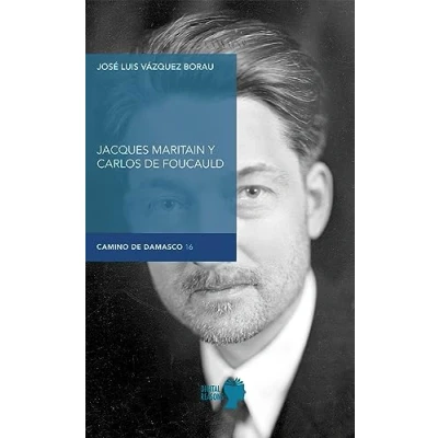 Imagen de Jacques Maritain y Carlos de Foucauld: 16 (Camino Damasco)