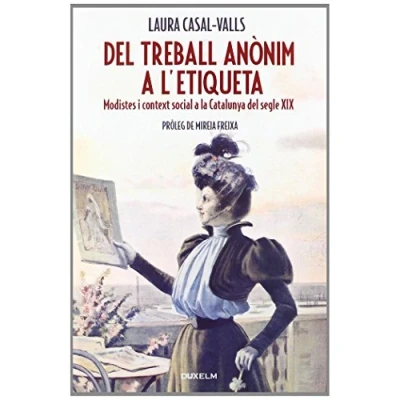 Imagen de del TREBALL ANÒNIM a L&#039;ETIQUETA: Modistes i context social la Catalunya segle XIX (DUX ELM)