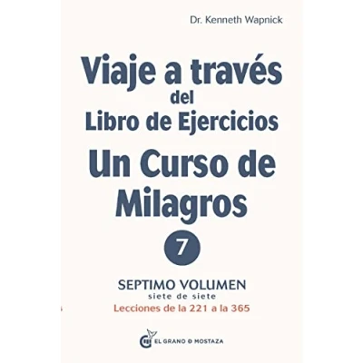 Imagen de Viaje a través del Libro de Ejercicios Un Curso milagros : séptimo volumen , Lecciones la 221 365: Septimo volumen: parte ― ... Milagros)