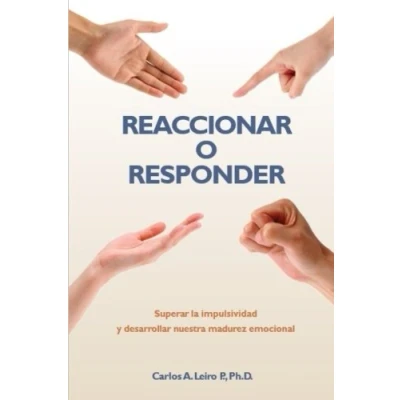 Imagen de Reaccionar o Responder: Superar la impulsividad y desarrollar nuestra madurez emocional