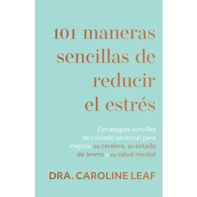 Imagen de 101 Maneras Sencillas de Reducir El Estrés: Estrategias Cuidado Personal Para Mejorar Su Cerebro, Estado Ánimo Y Salud Mental (S