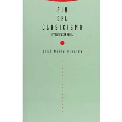 Imagen de Fin Del Clasicismo. A Vueltas Con Hegel (ESTRUCTURAS Y PROCESOS FILOSOFIA)