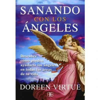 Imagen de Sanando con los ángeles: Descubre cómo pueden ayudarte ángeles en todas las áreas de tu vida (SIN COLECCION)