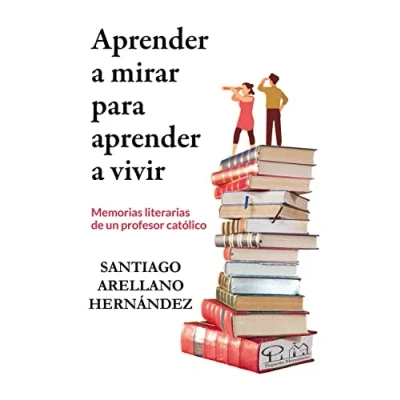 Imagen de aprender a mirar para vivir: Memorias literarias de un profesor católico (SIN COLECCION)