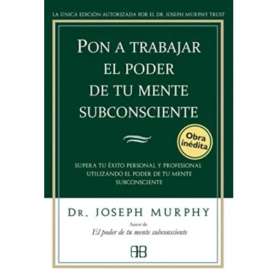 Imagen de Pon a trabajar el poder de tu mente subconsciente: Supera éxito personal y profesional utilizando subconsciente (Joseph Murphy)