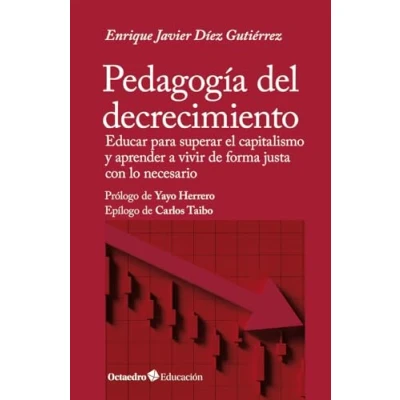 Imagen de Pedagogía del decrecimiento: Educar para superar el capitalismo y aprender a vivir de forma justa con lo necesario (Octaedro Educación)