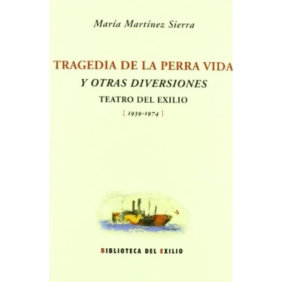 Imagen de Tragedia De La Perra Vida,La: Teatro DEL Exilio (1939 1974) (BIBLIOTECA EXILIO)