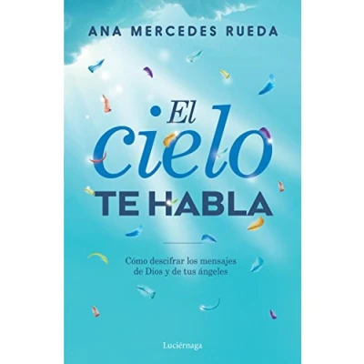 Imagen de El cielo te habla: Cómo descifrar los mensajes de Dios y tus ángeles (PRACTICA)