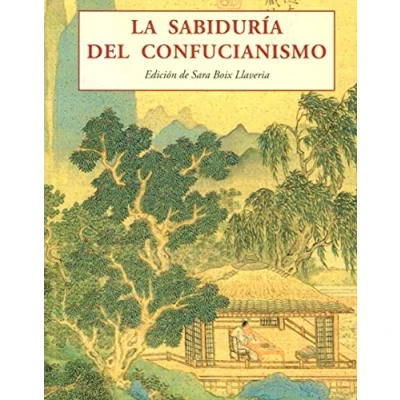 Imagen de LA SABIDURIA DELCONFUCIANISMO (LOS PEQUEÑOS LIBROS DE SABIDURIA)