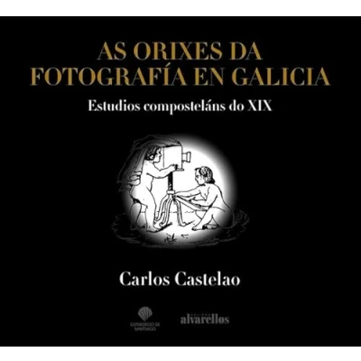 Imagen de AS ORIXES DA FOTOGRAFÍA EN GALICIA: Estudios composteláns do XIX (Ilustrada)