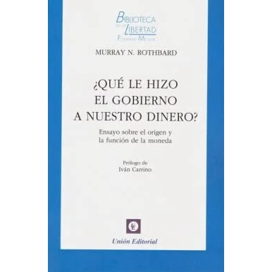 Imagen de ¿QUÉ LE HIZO EL GOBIERNO A NUESTRO DINERO?: 36 (BIBLIOTECA DE LA LIBERTAD FORMATO MENOR)