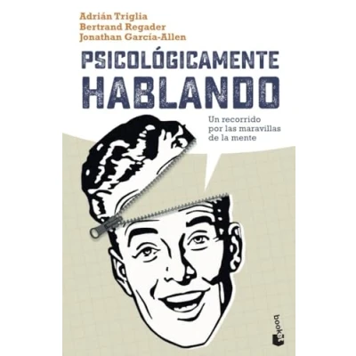 Imagen de Psicológicamente hablando: Un recorrido por las maravillas de la mente (Para curiosos)
