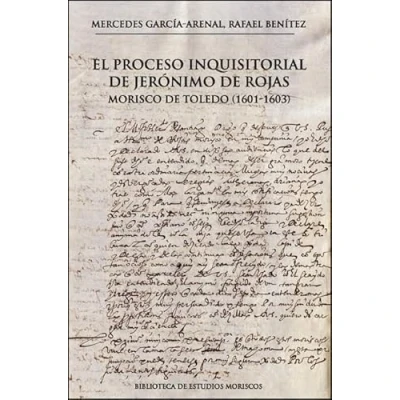 Imagen de El proceso inquisitorial DE Jerónimo Rojas, morisco Toledo (1601 1603) (BIBLIOTECA ESTUDIOS MORISCOS)