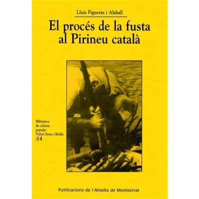 Imagen de El procés de la fusta al Pirineu català: Raiers, Tiradors i Picadors a Les Conques del Segre Noguera Pallaresa Ribagorcana: 14 (Biblioteca Valeri Serra Boldú)