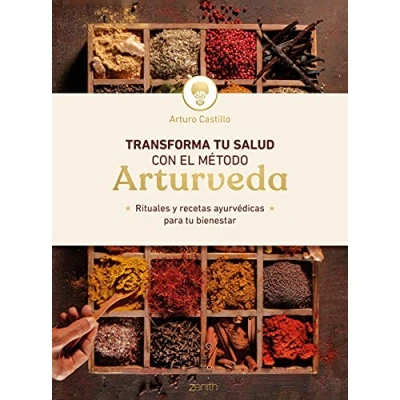 Imagen de Transforma tu salud con el método Arturveda: Rituales y recetas ayurvédicas para bienestar (Salud Bienestar)