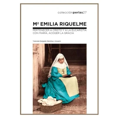 Imagen de Mª Emilia Riquelme: Pertenecer a Cristo y la Eucaristía. Con María, acoger Gracia: 27 (Perlas)