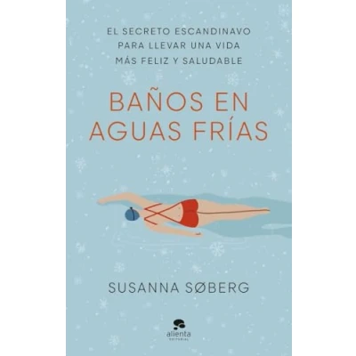 Imagen de Baños en aguas frías: El secreto escandinavo para llevar una vida más feliz y saludable (Alienta)