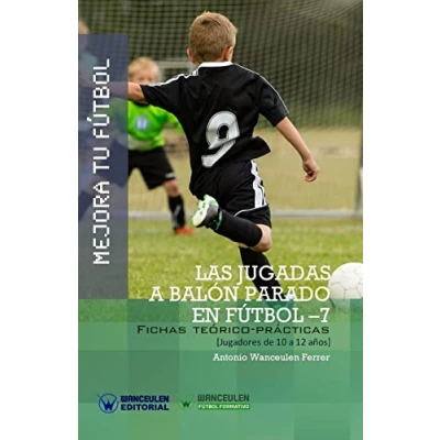Imagen de Mejora tu Fútbol: las jugadas a balón parado en Fútbol 7: Fichas teórico prácticas para jugadores de 10 12 años (Wanceulen Formativo)