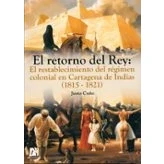 Imagen de el retorno del rey: restablecimiento régimen colonial en cartagena de indias (1815 1821)