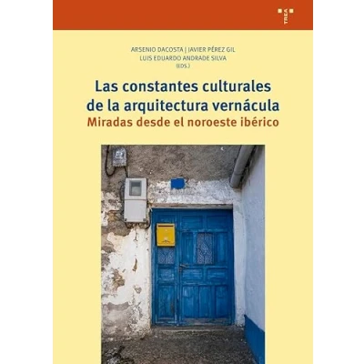 Imagen de Las constantes culturales de la arquitectura vernácula: Miradas desde el noroeste ibérico (Ciencias y técnicas cultura)
